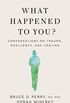 What Happened to You?: Conversations on Trauma, Resilience, and Healing (English Edition)