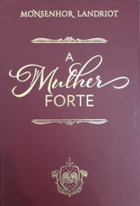 Participe da Campanha para a publicação do Livro “A Mulher Forte” do  Monsenhor Landriot e nos ajude a formar …