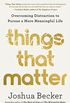Things That Matter: Overcoming Distraction to Pursue a More Meaningful Life (English Edition)