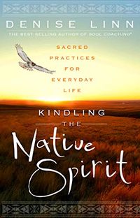 Kindling the Native Spirit: Sacred Practices for Everyday Life (English Edition)