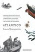 Atlntico: Grandes batalhas navais, descobrimentos heroicos, tempestades colossais e um vasto oceano com um milho de histrias