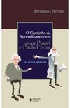 O Caminho da Aprendizagemem Jean Piaget e Paulo Freire