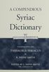 A Compendious Syriac Dictionary: Founded upon the Thesaurus Syriacus of R. Payne Smith