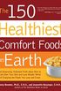 The 150 Healthiest Comfort Foods on Earth: The Surprising, Unbiased Truth About How to Make Over Your Diet and Lose Weight While Still Enjoying (English Edition)