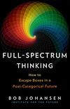 Full-Spectrum Thinking: How to Escape Boxes in a Post-Categorical Future (English Edition)