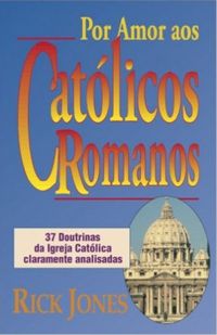Por Amor aos Catlicos Romanos