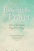 The Essentials of Prayer [Annotated, Updated Edition]: How Christians Ought to Pray (English Edition)