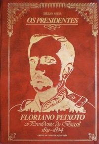 Os Presidentes: Floriano Peixoto