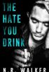 The Hate You Drink