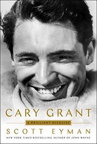 Cary Grant: A Brilliant Disguise (English Edition)