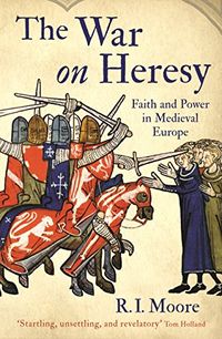 The War On Heresy: Faith and Power in Medieval Europe (English Edition)