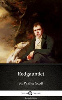 Redgauntlet by Sir Walter Scott - Delphi Classics (Illustrated)