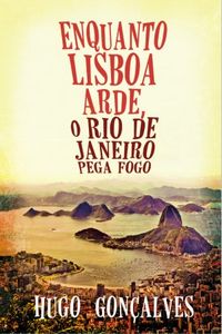 Enquanto Lisboa Arde, o Rio de Janeiro Pega Fogo