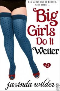 Big Girls Do It Wetter