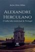 Alexandre Herculano : o velho lobo intelectual de Portugal