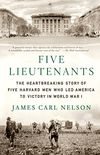 Five Lieutenants: The Heartbreaking Story of Five Harvard Men Who Led America to Victory in World War I (English Edition)
