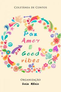 Paz Amor e Good vibes: Coletnea de Contos