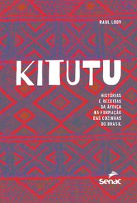 Kitutu: histrias e receitas da frica na formao das cozinhas do Brasil