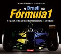 Brasil na Formula 1. Os Ttulos e as Vitrias que Transformaram o Brasil no Pas do Automobilismo