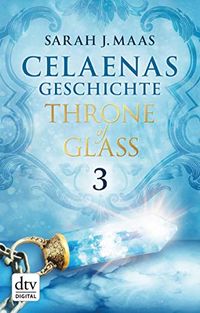 Celaenas Geschichte 3 - Throne of Glass: Roman (Die Throne of Glass-Novellen) (German Edition)