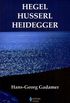 Hegel - Husserl - Heidegger