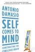 Self Comes to Mind: Constructing the Conscious Brain (English Edition)