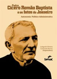 Padre Ccero Romo Batista e os fatos do Juazeiro