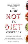 The How Not To Diet Cookbook: Over 100 Recipes for Healthy, Permanent Weight Loss (English Edition)