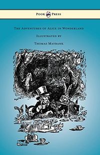 The Adventures of Alice in Wonderland - Illustrated by Thomas Maybank (English Edition)