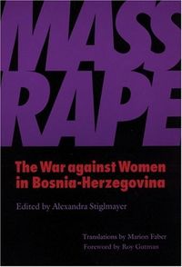 Mass Rape: The War against Women in Bosnia-Herzegovina
