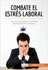 Combate el estrs laboral: Los secretos para no sentirse desbordado en el trabajo (Coaching) (Spanish Edition)