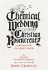 The Chemical Wedding: by Christian Rosencreutz: A Romance in Eight Days by Johann Valentin Andreae in a New Version (English Edition)