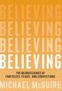Believing: The Neuroscience of Fantasies, Fears, and Convictions (English Edition)