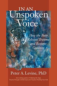 In an Unspoken Voice: How the Body Releases Trauma and Restores Goodness (English Edition)