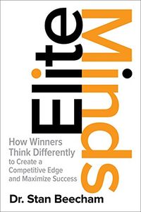 Elite Minds: How Winners Think Differently to Create a Competitive Edge and Maximize Success (English Edition)