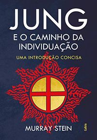 Jung e o Caminho da Individuao: Uma Introduo Concisa