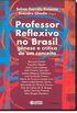 Professor Reflexivo no Brasil. Gnese e Crtica de Um Conceito