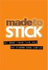 Made to Stick: Why Some Ideas Take Hold and Otherscome Unstuck
