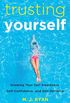 Trusting Yourself: Growing Your Self-Awareness, Self-Confidence, and Self-Reliance (English Edition)