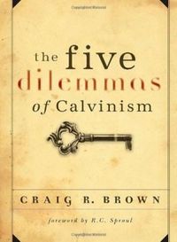 The Five Dilemmas of Calvinism