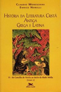 Histria da literatura crist antiga grega e latina. II: do Conclio de Nicia ao incio da Idade Mdia (tomo 2)