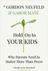 Hold on to Your Kids: Why Parents Need to Matter More Than Peers (English Edition)