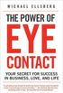 The Power of Eye Contact: Your Secret for Success in Business, Love, and Life (English Edition)