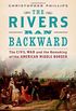 The Rivers Ran Backward: The Civil War and the Remaking of the American Middle Border