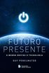 Futuro presente: O mundo movido  tecnologia