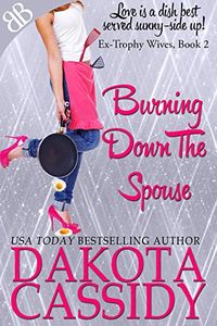 Burning Down the Spouse (Ex-Trophy Wives Book 2) (English Edition)