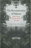The Reconstruction Of Nations - Poland, Ukraine, Lithuania, Belarus, 1569-1999