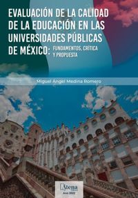 Evaluacin de la calidad de la educacin en las Universidades Pblicas de Mxico: Fundamentos, crtica y propuesta