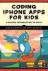 Coding iPhone Apps for Kids: A Playful Introduction to Swift (English Edition)