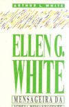 Ellen G. White - Mensageira da igreja remanescente
